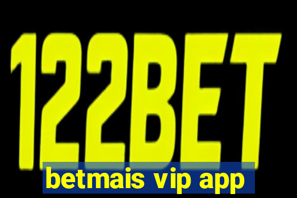 betmais vip app